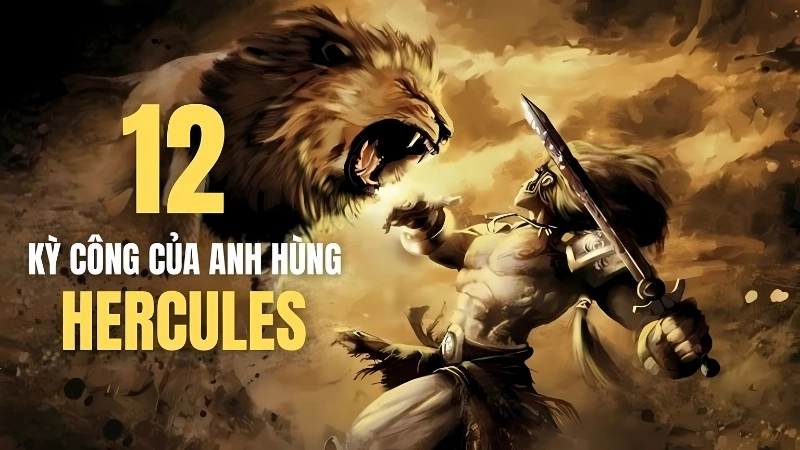 Tóm tắt chi tiết tác phẩm 12 kỳ công của Hercules