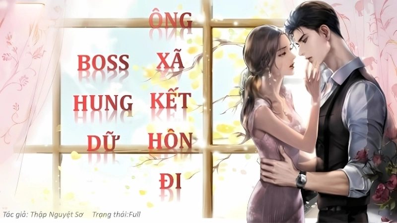 Giới thiệu chung về Boss hung dữ ông xã kết hôn đi