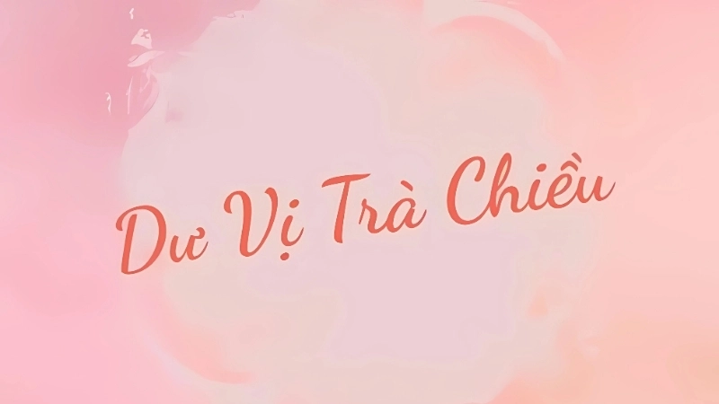 Tóm tắt truyện Dư Vị Trà Chiều