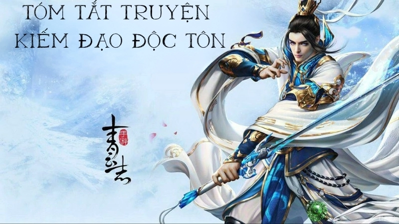 Tóm tắt chi tiết truyện Kiếm Đạo Độc Tôn