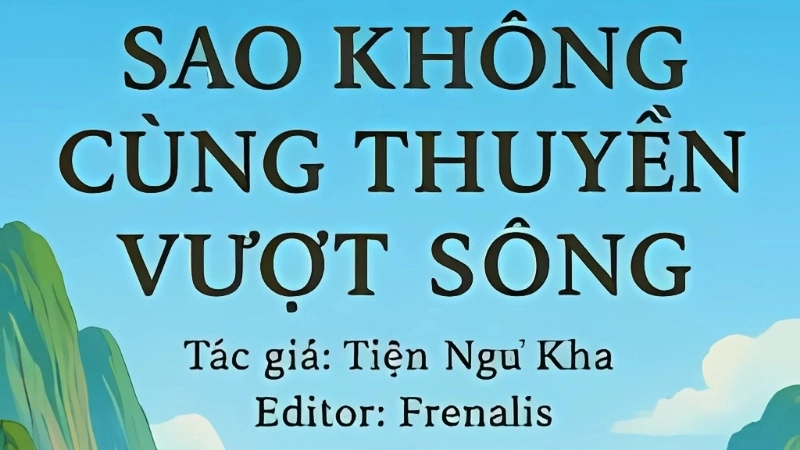 Tóm tắt truyện Sao Không Cùng Thuyền Vượt Sông