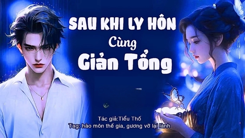 Giới thiệu chung về truyện Sau Khi Ly Hôn Cùng Giản Tổng