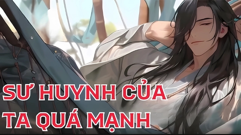 Tóm tắt chi tiết truyện Sư Huynh Của Ta Quá Mạnh