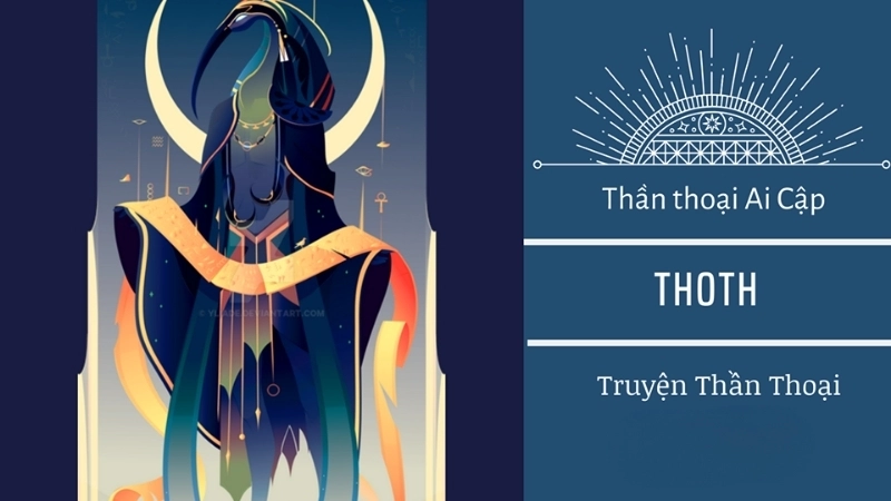 Tóm tắt truyện thần Thoth - Huyền thoại vị thần tri thức Ai Cập
