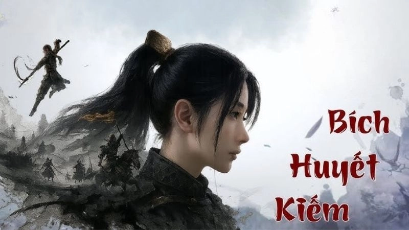 Bích Huyết Kiếm nhuốm máu trong thời loạn ly khốc liệt