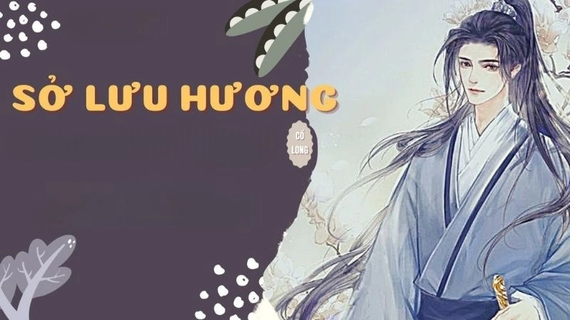 Tóm tắt Sở Lưu Hương bí ẩn với những vụ án ly kỳ