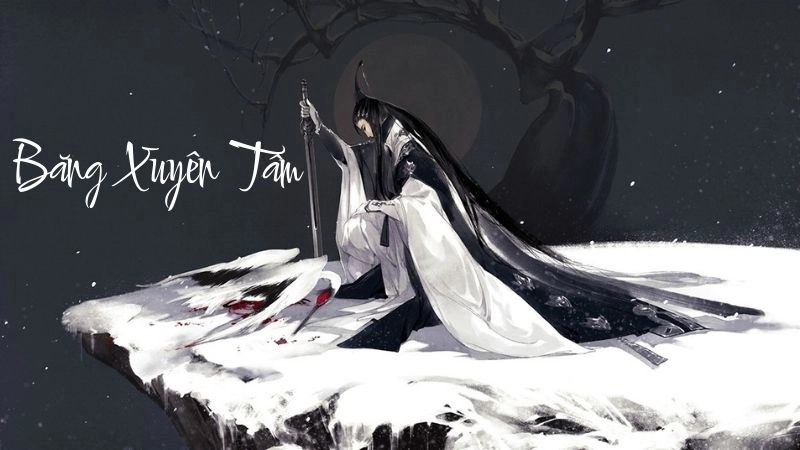 Băng Xuyên Tâm lạnh giá giữa ân oán giang hồ