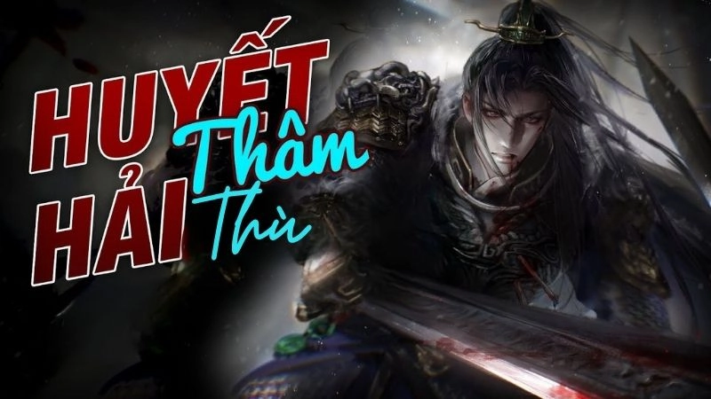 Huyết hải thâm thù nung nấu mối hận tận xương tủy