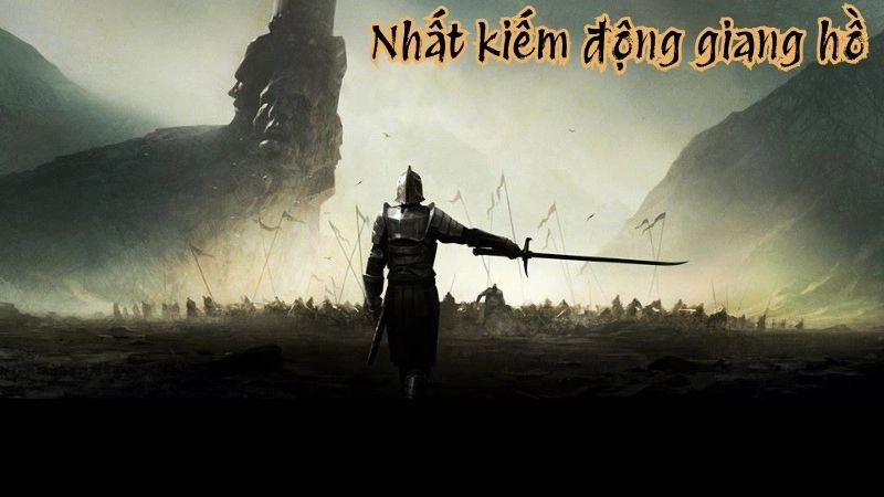 Nhất kiếm động giang hồ chấn động võ lâm xưa