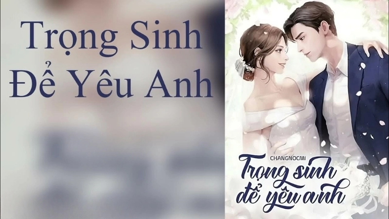 Giới thiệu khái quát về tác giả và tác phẩm Trọng Sinh Để Yêu Anh