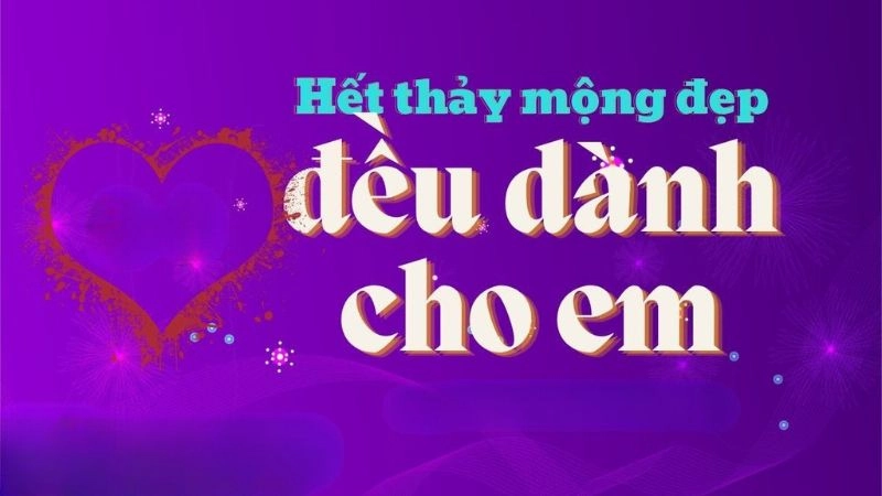 Thông tin chung về Hết Thảy Mộng Đẹp Đều Dành Cho Em