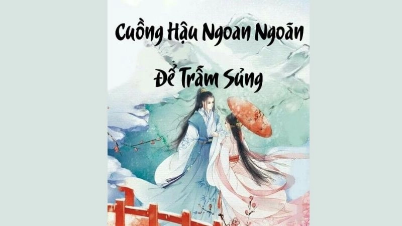 Thông tin chung về Cuồng Hậu Ngoan Ngoãn Để Trẫm Sủng