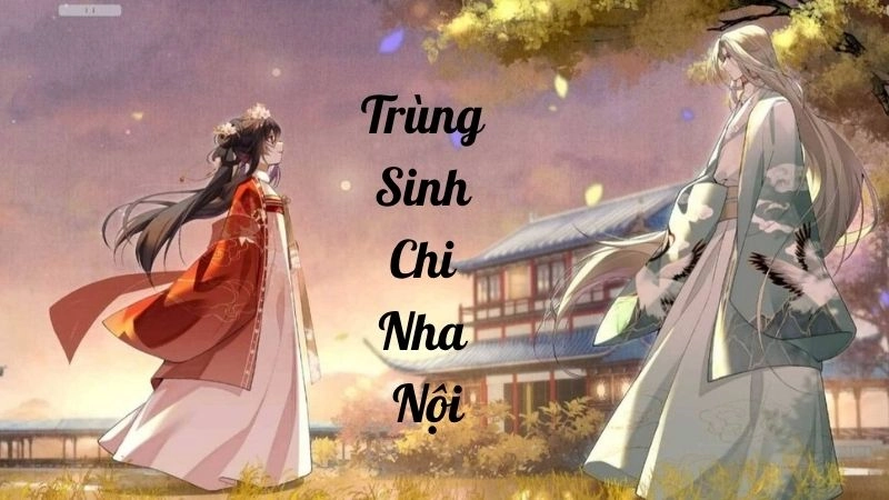 Thông tin chung về Trùng Sinh Chi Nha Nội
