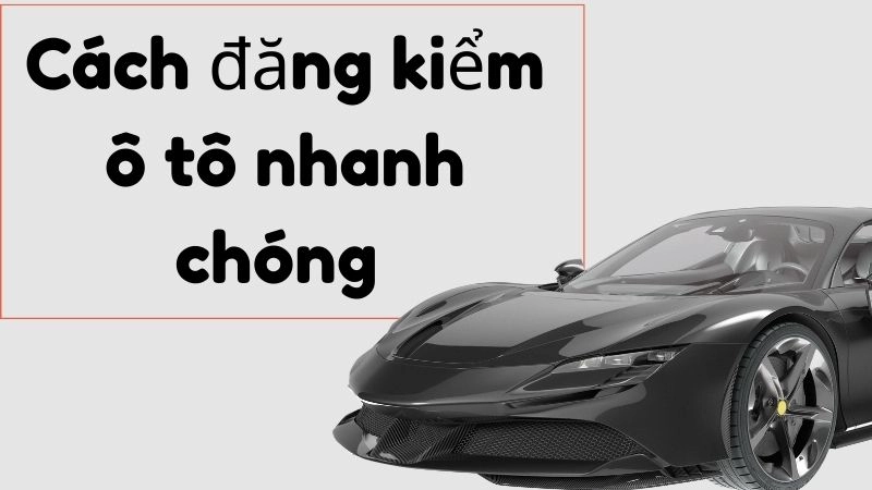 Đăng kiểm trước hạn có hợp lệ và nên sớm bao lâu?