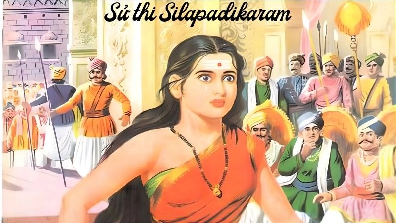 Sử thi Silapadikaram hành trình đẫm lệ của Kannagi