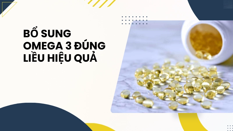 Cách bổ sung Omega 3 đúng liều lượng